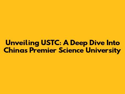 Unveiling USTC: A Deep Dive Into China's Premier Science University