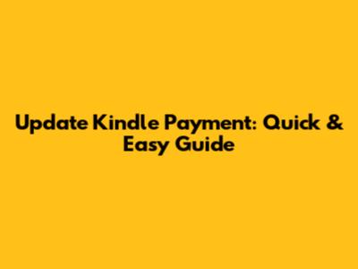 Update Kindle Payment: Quick & Easy Guide