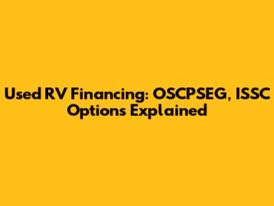 Used RV Financing: OSCPSEG, ISSC Options Explained