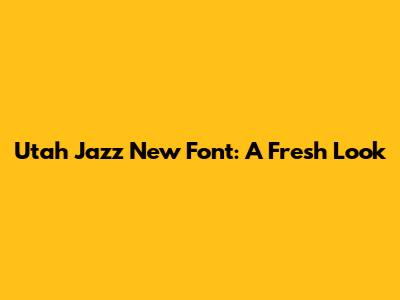 Utah Jazz New Font: A Fresh Look
