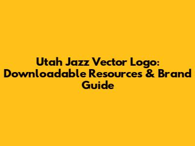 Utah Jazz Vector Logo: Downloadable Resources & Brand Guide