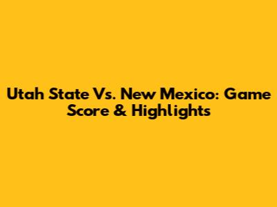 Utah State Vs. New Mexico: Game Score & Highlights