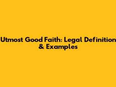 Utmost Good Faith: Legal Definition & Examples