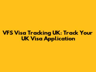 VFS Visa Tracking UK: Track Your UK Visa Application