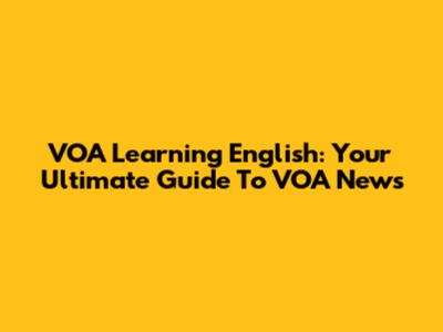 VOA Learning English: Your Ultimate Guide To VOA News
