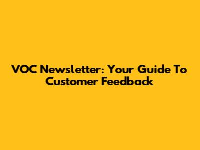 VOC Newsletter: Your Guide To Customer Feedback