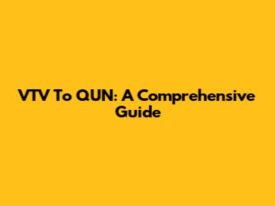 VTV To QUN: A Comprehensive Guide
