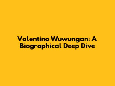 Valentino Wuwungan: A Biographical Deep Dive
