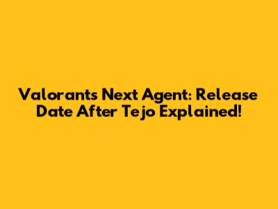 Valorant's Next Agent: Release Date After Tejo Explained!