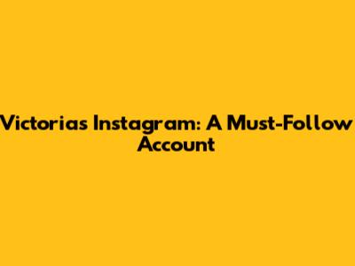 Victoria's Instagram: A Must-Follow Account