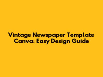Vintage Newspaper Template Canva: Easy Design Guide
