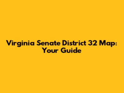 Virginia Senate District 32 Map: Your Guide