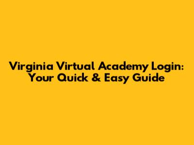 Virginia Virtual Academy Login: Your Quick & Easy Guide