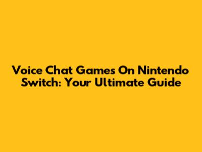 Voice Chat Games On Nintendo Switch: Your Ultimate Guide