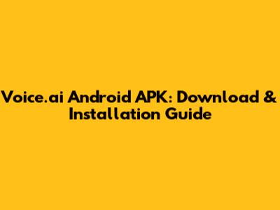 Voice.ai Android APK: Download & Installation Guide