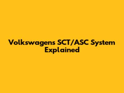 Volkswagen's SCT/ASC System Explained