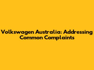 Volkswagen Australia: Addressing Common Complaints