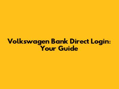 Volkswagen Bank Direct Login: Your Guide