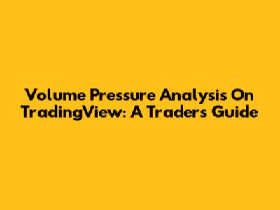 Volume Pressure Analysis On TradingView: A Trader's Guide