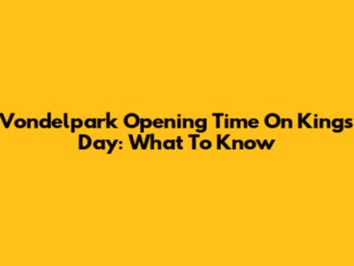 Vondelpark Opening Time On King's Day: What To Know