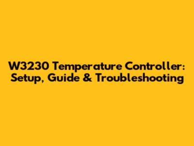 W3230 Temperature Controller: Setup, Guide & Troubleshooting