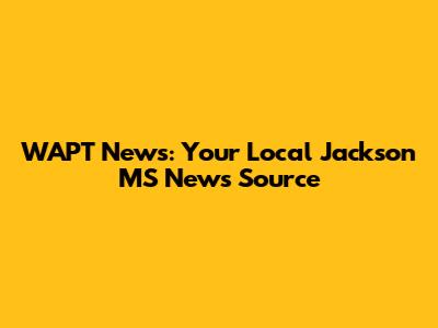 WAPT News: Your Local Jackson MS News Source