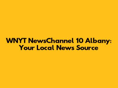 WNYT NewsChannel 10 Albany: Your Local News Source