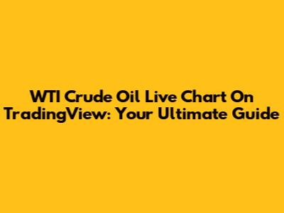 WTI Crude Oil Live Chart On TradingView: Your Ultimate Guide