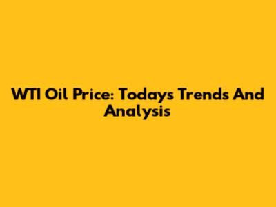 WTI Oil Price: Today's Trends And Analysis