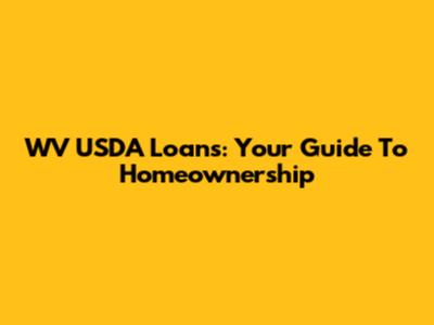 WV USDA Loans: Your Guide To Homeownership