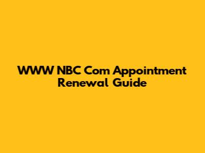 WWW NBC Com Appointment Renewal Guide
