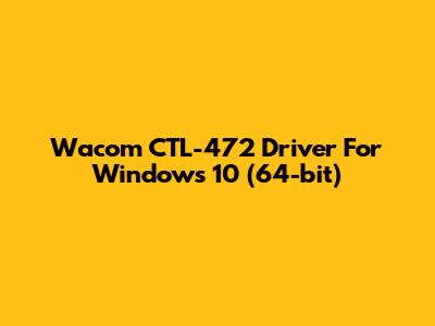 Wacom CTL-472 Driver For Windows 10 (64-bit)