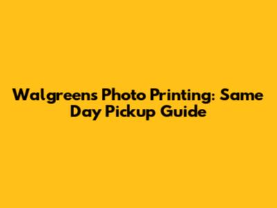 Walgreens Photo Printing: Same Day Pickup Guide
