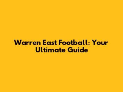 Warren East Football: Your Ultimate Guide