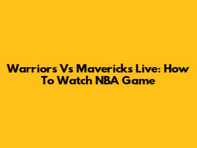 Warriors Vs Mavericks Live: How To Watch NBA Game