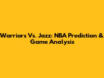 Warriors Vs. Jazz: NBA Prediction & Game Analysis