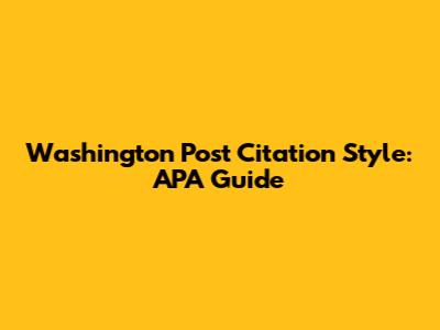 Washington Post Citation Style: APA Guide