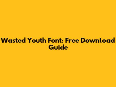 Wasted Youth Font: Free Download Guide