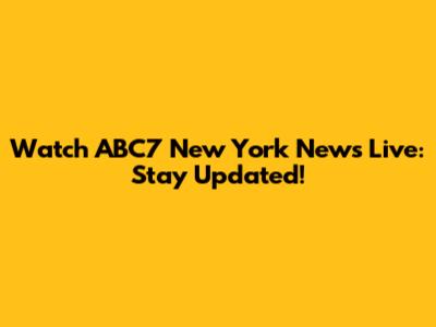 Watch ABC7 New York News Live: Stay Updated!