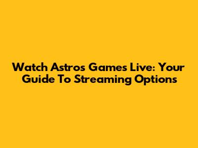 Watch Astros Games Live: Your Guide To Streaming Options