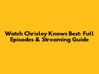 Watch Chrisley Knows Best: Full Episodes & Streaming Guide