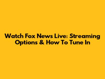 Watch Fox News Live: Streaming Options & How To Tune In
