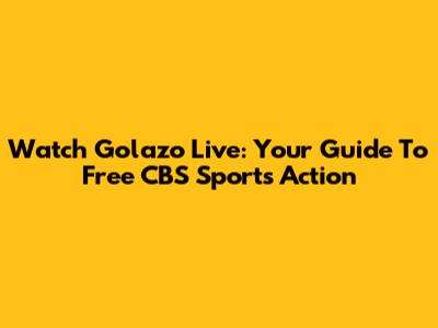 Watch Golazo Live: Your Guide To Free CBS Sports Action