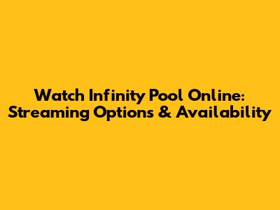Watch Infinity Pool Online: Streaming Options & Availability