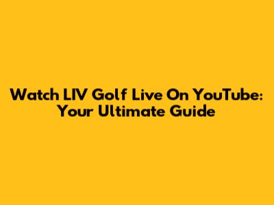 Watch LIV Golf Live On YouTube: Your Ultimate Guide