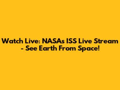 Watch Live: NASA's ISS Live Stream - See Earth From Space!