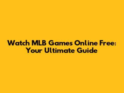 Watch MLB Games Online Free: Your Ultimate Guide