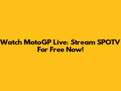 Watch MotoGP Live: Stream SPOTV For Free Now!