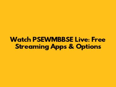 Watch PSEWMBBSE Live: Free Streaming Apps & Options
