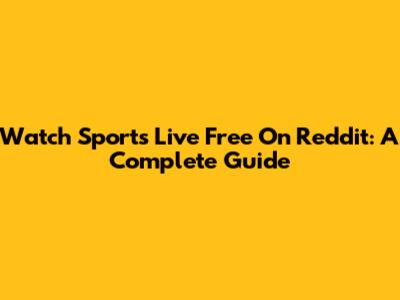 Watch Sports Live Free On Reddit: A Complete Guide